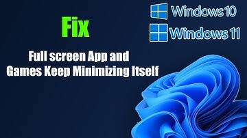 Fix Windows 11/10 Full screen App and Games Keep Minimizing Itself