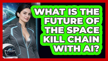 What Is The Future Of The Space Kill Chain With AI? - Warriors In Space