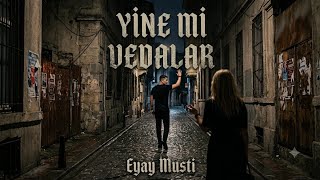 Eyay Musti - Yine Mi Vedalar