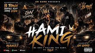👑 HAMI KING 👑Representing B Town | Nepali Rap Song 2026Presented by GN Gang
