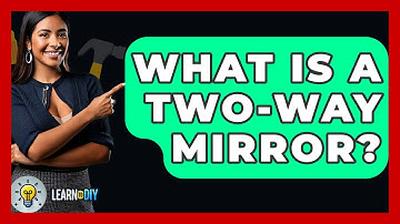 What Is A Two-Way Mirror? - LearnToDIY360.com