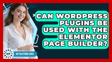 Can WordPress Plugins Be Used With the Elementor Page Builder? | WP Solutions Guru News