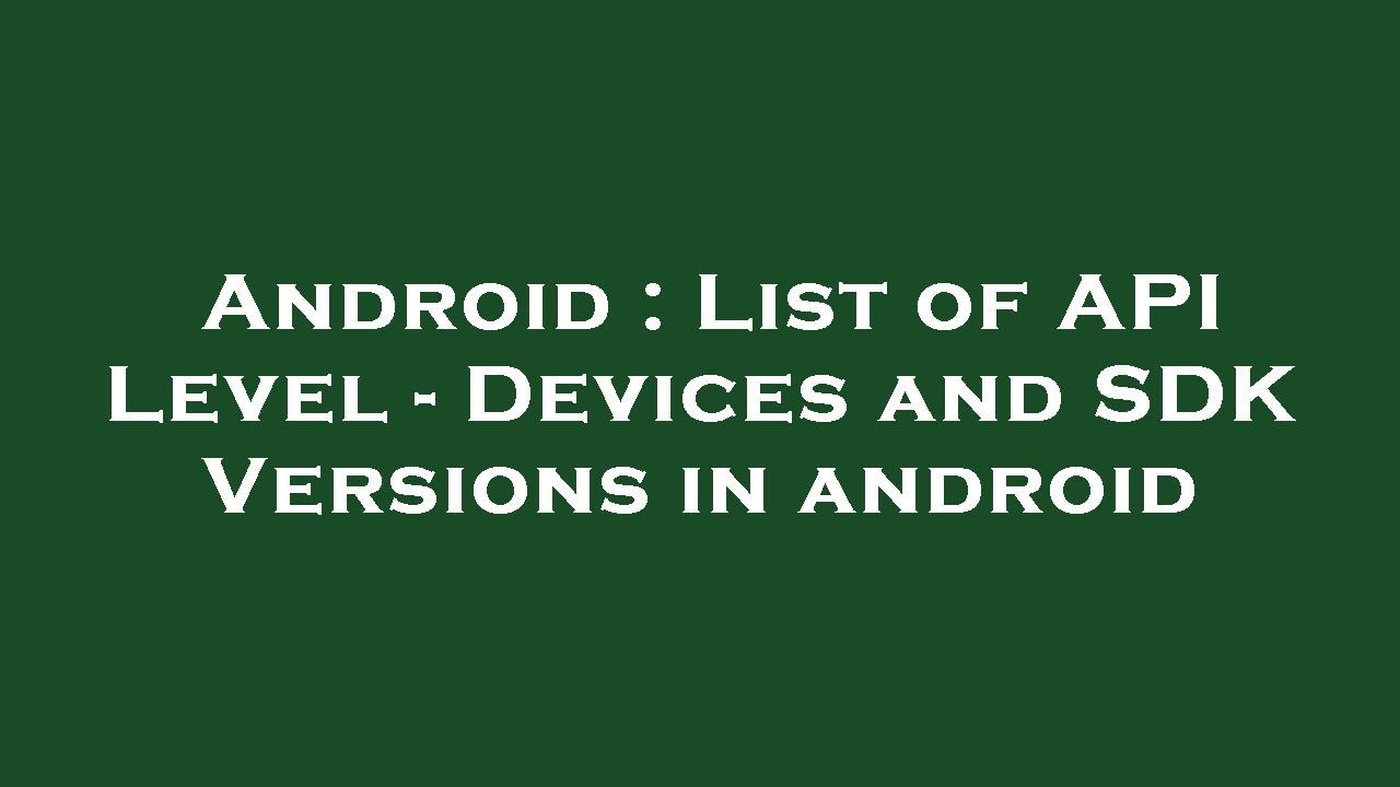 Android : List of API Level - Devices and SDK Versions in android - YouTube