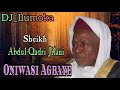 SHEIKH ABDUL-RAHEEM ABATA || ONIWASI AGBAYE || SHEIKH ABDUL QADRI JILANI || BY DJ_ILUMOKA VOL 157.