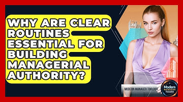Why Are Clear Routines Essential For Building Managerial Authority? - Modern Manager Toolbox