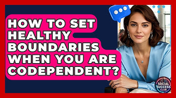 How To Set Healthy Boundaries When You Are Codependent? - Social Success Club