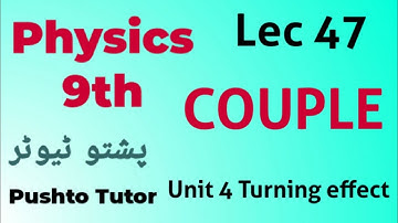 Lec 047 Couple forces, unit 4 torque, moment of force , pashto Tutor tech, class 9 physics, Lec 47