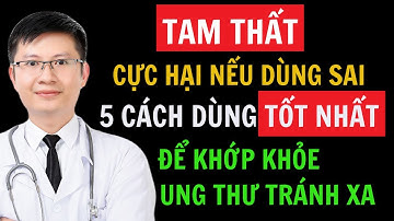 Tam Thất Bắc có tác dụng gì? Ai không nên dùng? 5 cách chế biến và sử dụng tốt nhất! Cao Minh Trường