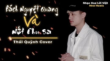 Bạch Nguyệt Quang Và Nốt Chu Sa ( Htrol ft Soll Remix  ) Nhạc Hoa Lời Việt  // Thái Quỳnh Cover