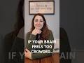 IF YOUR BRAIN FEELS TOO CROWDED...