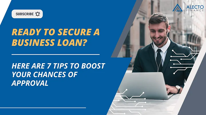 Ready to Secure a Business Loan? Here Are 7 Tips to Boost Your Chances of Approval