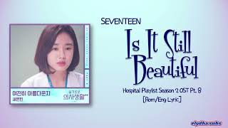 SEVENTEEN – Is It Still Beautiful (여전히 아름다운지) [HOSPITAL PLAYLIST Season2 OST Part 8] [Rom|Eng Lyric]