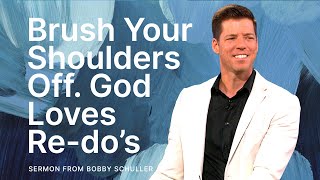 Brush Your Shoulders Off. God Loves Re-do’s - Bobby Schuller