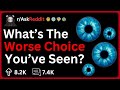 What Was The Worst Decision You Saw Someone Else Make? | Best Reddit Stories