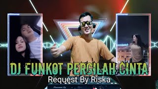 Download Lagu DJ FUNKOT PERGILAH CINTA ‼️ Request By Riska MP3