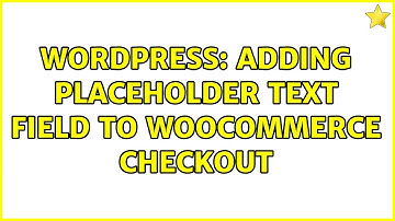 Wordpress: Adding placeholder text field to woocommerce checkout