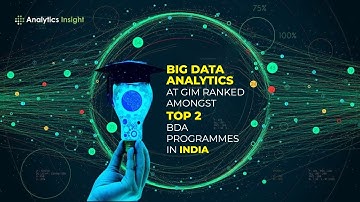 PGDM- Big Data Analytics at GIM Ranked amongst Top 2 BDA Programmes in India