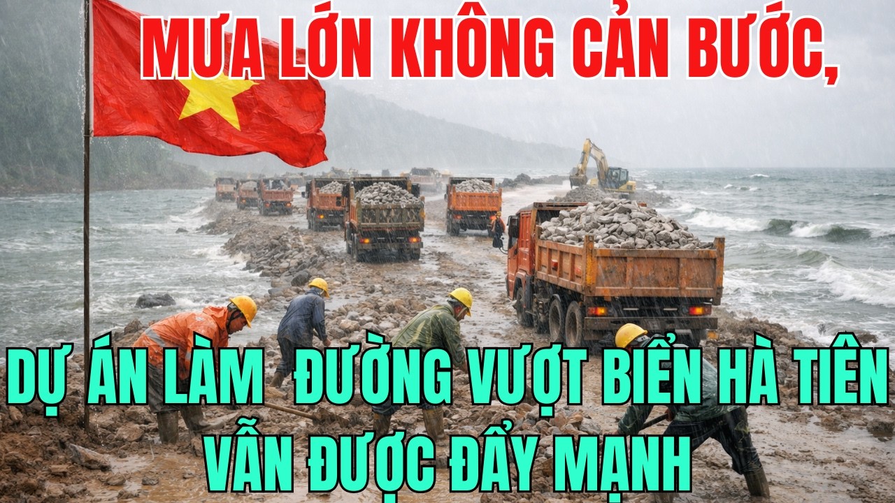 Mưa Lớn Không Cản Bước, Dự Án Làm ĐườngVượt Biển Hà Tiên Vẫn Được Đẩy Mạnh