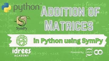 Addition of Matrices in Python using SymPy | Urdu/Hindi | IdreesAcademy
