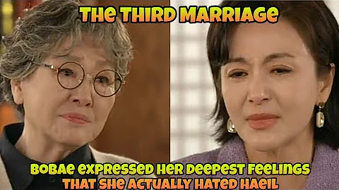 Bobae expressed her deepest feelings that she actually hated Haeil | Third Marriage  세 번째 결혼 - DayDayNews