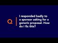 I responded badly to a sponsor asking for a generic sponsorship proposal