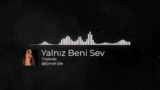 Tripkolic - Yalnız Beni Sev