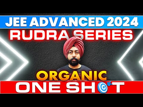 JEE Advanced 2024 | Rudra Series | Organic Chemistry | One Shot | IIT JEE | Pahul Sir