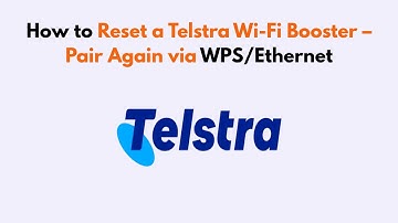 How to Reset a Telstra Wi-Fi Booster – Pair Again via WPS/Ethernet