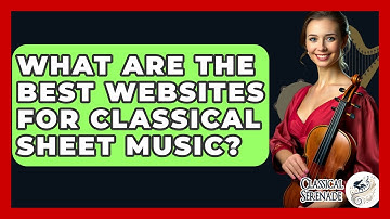 What Are The Best Websites For Classical Sheet Music? - Classical Serenade