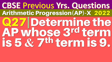 Q27 | Determine the AP whose third term is 5 and seventh term is 9.