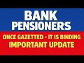 Bank pensioners update - Once gazetted - It is binding