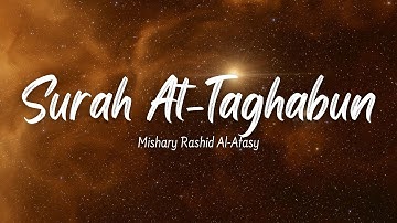 Surat At-Taghabun (Mutual Disillusion) | Mishary Rashid Al Afasy | ‏سورة التغابن مشاري رشيد العفاسي