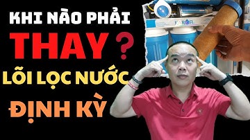 Bao lâu thì thay lõi lọc nước định kỳ? - Phan Thanh Vĩnh