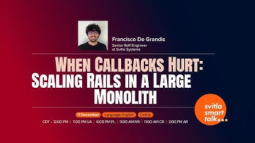 Svitla Smart Talk. Francisco De Grandis - When Callbacks Hurt: Scaling Rails in a Large Monolith