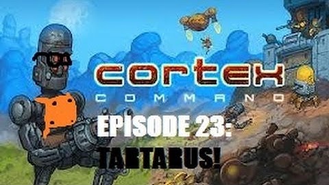 Cortex Command - Episode 23 - A Firefight In Tartarus
