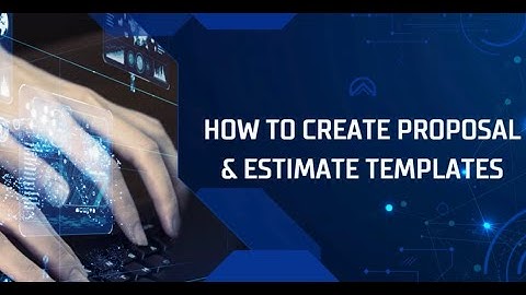 How To Create Proposal & Estimate Templates