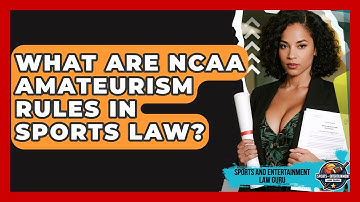 What Are NCAA Amateurism Rules In Sports Law? - Sports and Entertainment Law Guru