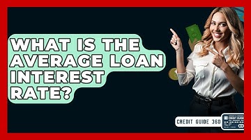 What Is The Average Loan Interest Rate? - CreditGuide360.com