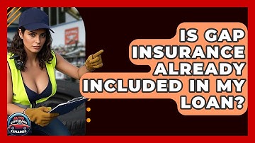 Is Gap Insurance Already Included In My Loan? - Auto Coverage Explained