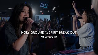 Holy Ground + Spirit Break Out + Spontaneous | V1 Worship