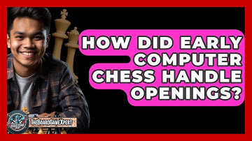 How Did Early Computer Chess Handle Openings? - The Board Game Xpert