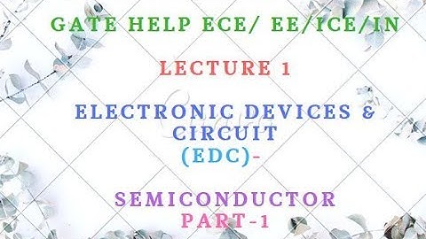 LECTURE-1  Electronic Devices & Circuit (EDC)-   Semiconductor Part-1