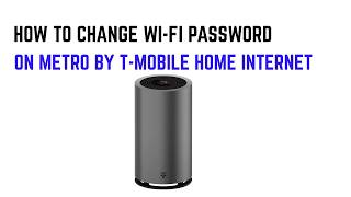 How To Change Wi-Fi Password On Metro By T-Mobile Home Internet Admin Guide