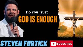Do You Trust God Is Enough  _  Steven Furtick