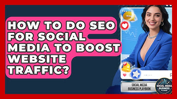 How To Do SEO For Social Media To Boost Website Traffic? - Social Media Business Playbook
