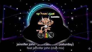 jennifer john |  just cant wait (saturday) feat jennifer john (club mix)