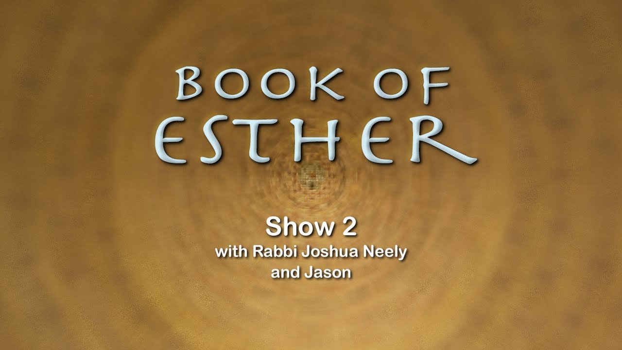 Esther Show 2 with Rabbi Joshua Neely