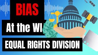 Bias at the Wisconsin Equal Rights Division Part 1
