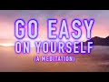 Guided mindfulness meditation  go easy on yourself  selfcare and selflove 15 minutes