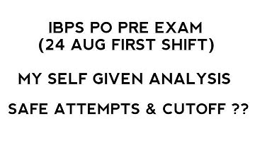 MY SELF GIVEN ANALYSIS OF IBPS PO PRE 24 AUGUST FIRST SHIFT EXAM || SAFE ATTEMPTS AND CUTOFF??